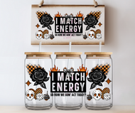 I match Energy so how we gonna act today