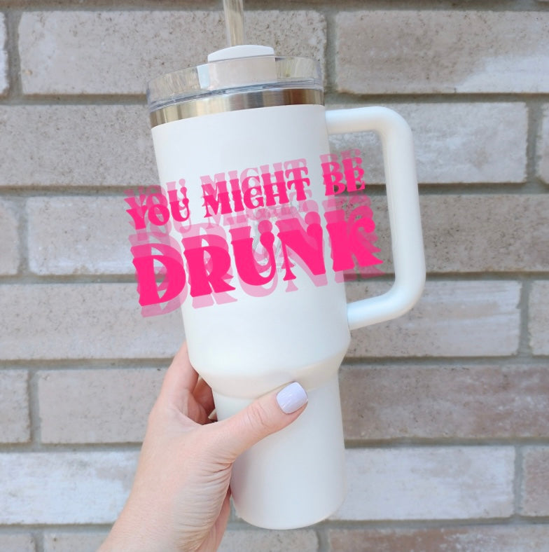 You might be drunk
