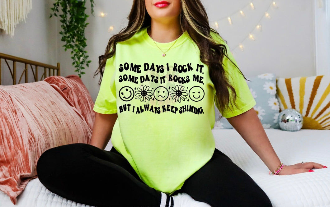 some days I rock it some days it rocks me but I always keep shining