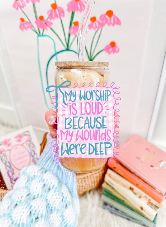 My worship as loud because my wounds were deep