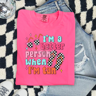 Im a better person when I’m tan (DTF TRANSFER)