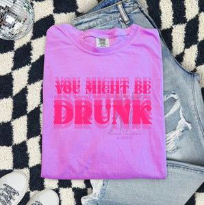 You might be drunk (DTF TRANSFER)
