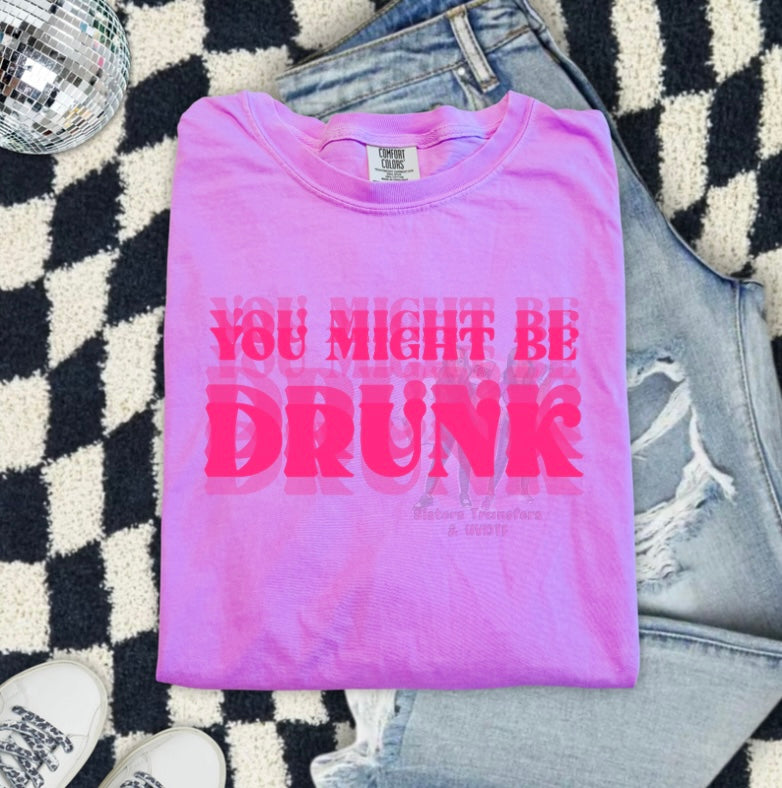 You might be drunk (DTF TRANSFER)
