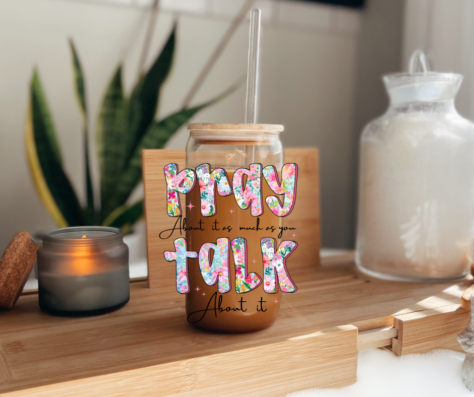 Pray about it as much at you talk about it