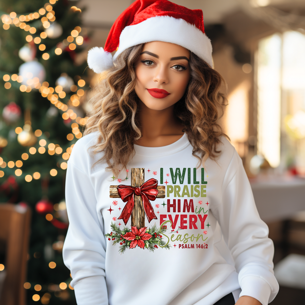 I will praise him in every season