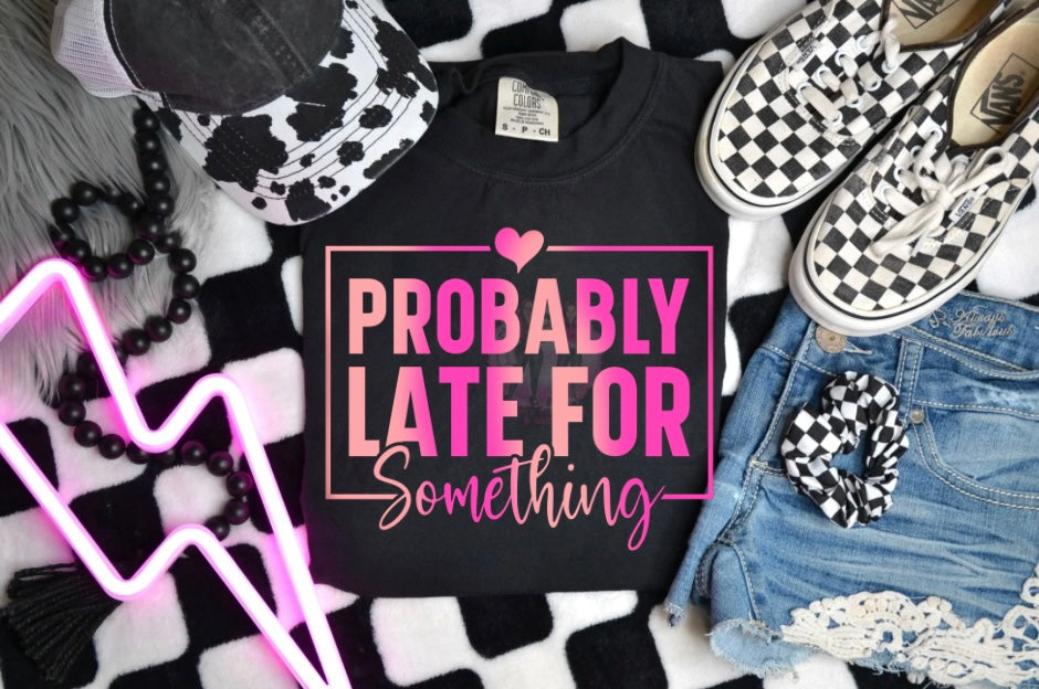 Probably late for something