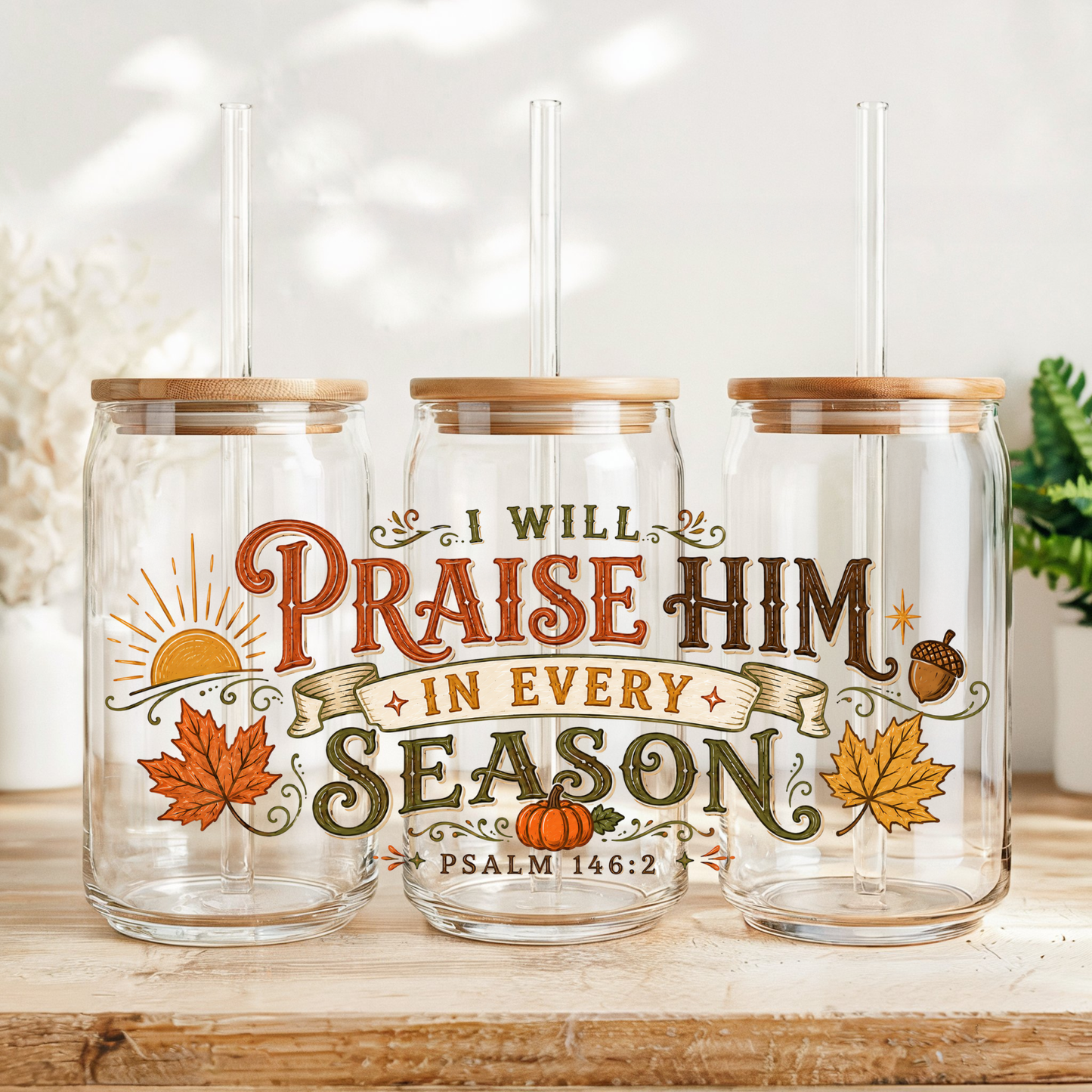 I will praise him in every season