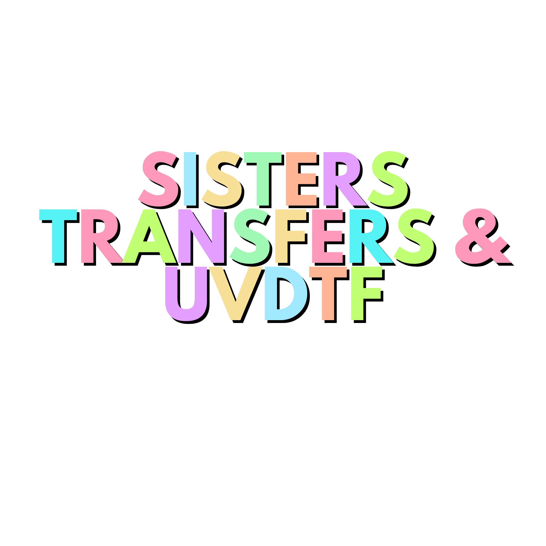 Sisters Transfers & UVDTF